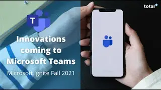 NEW Innovations coming to Microsoft Teams 2021/2022