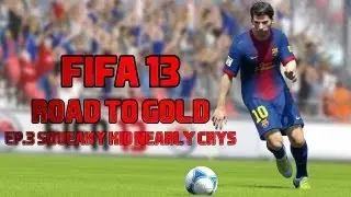 FIFA 13 Road To Gold // Ep.3 // Squeaky Kid Nearly Crys!?!