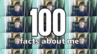 100 facts about me (100 SUBS!)