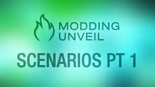 Modding Unveil — Scenarios: Part 1