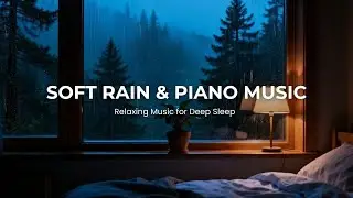 Peaceful Rain 🎶 Soft Piano Music to Calm Your Mind and Help You Sleep