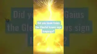 Did you know Gaius the Gleeful knows sign language? 