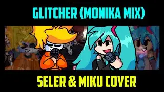 [FNF COVER] // Glitcher(Monika Mix) Seler & Miku cover
