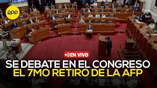 🔴 Congreso debate el 7mo retiro de la AFP | En vivo