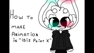 How to make animation in "Ibis Paint X" [read desc please!!!]