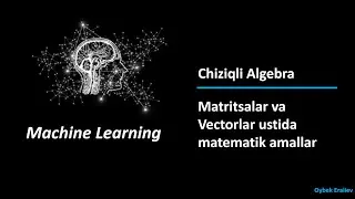 4.2 Linear Algebra Matrix and Vectors ustida amallar | Machine Learning darslari