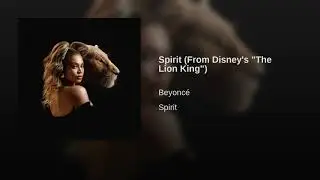 Beyoncé - Spirit (From Disney's The Lion King)