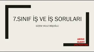 7.SINIF İŞ VE İŞ SORULARI