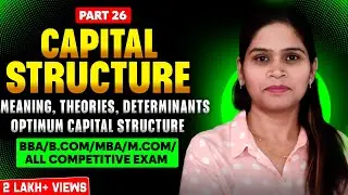 Capital Structure | Meaning | Theories | Determinants | Features | Financial Management | Part-26