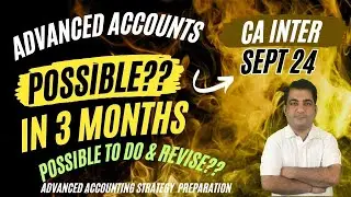 CA Inter Advanced Accounts Sept 2024 ! Possible to Prepare in 3 Months? CA Inter Accounts Classes