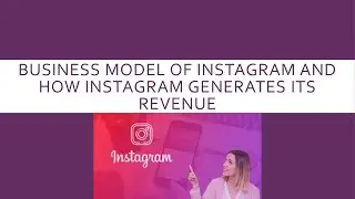 Business Model of Instagram and how Instagram generates its revenue