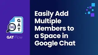 GAT Flow | Easily Add Multiple Members to a Space in Google Chat