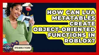 How Can Lua Metatables Create Object-oriented Functions In Roblox? - Open World Tycoons