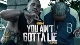 GRINCH-O - YOU AIN'T GOTTA LIE Ft. SAPO PICASSO (Official Music Video)