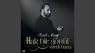 Hak Bir Gönül Verdi Bana