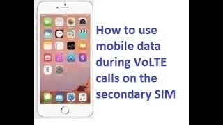 How to use mobile data during VoLTE calls on the secondary SIM