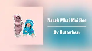 Narak mhai mai roo By butterbear [ Lyrics ]