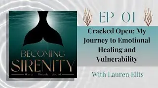 Cracked Open ♡ My Journey To Emotional Healing & Vulnerability ♡ Becoming Sirenity ♡ Washea