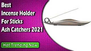 Best Incense Holder For Sticks Ash Catchers 2022
