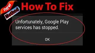 How To Fix "Unfortunately , Google Play Services has stopped" Error on Android ?