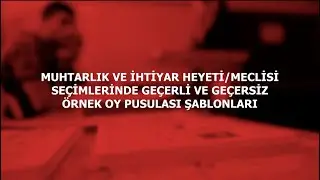 MUHTARLIK ve İHTİYAR HEYETİ/MECLİSİ SEÇİMLERİNDE GEÇERLİ ve GEÇERSİZ ÖRNEK OY PUSULASI ŞABLONLARI