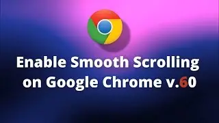 Enable Smooth Scrolling on Google Chrome v.60