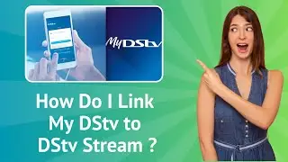 How Do I Link My DStv to DStv Stream ? | Step-by-Step Guide