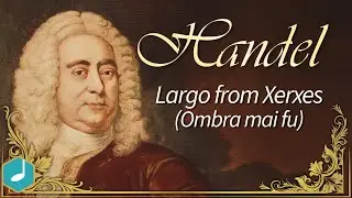Handel - Largo (from 'Xerxes') Opera