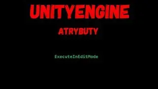 UnityEngine – Atrybuty – ExecuteIneditMode [2017.4]