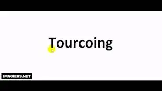 Prononciation = Tourcoing
