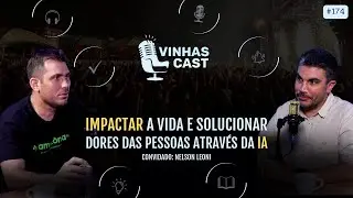 #174 - Vinhas Cast - Impactar a vida e solucionar dores das pessoas através da IA - Nelson Leoni