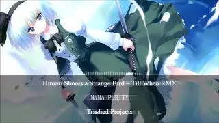 【東方Project / + Extra】Hiroari Shoots a Strange Bird ~ Till When? (MAMA PURITY's RMX)