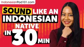 Sound Like A Indonesian Native in 30 Minutes