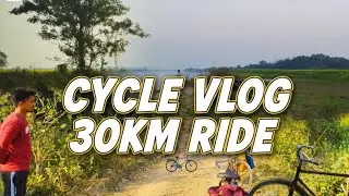 Cycle Vlog || 30 Km. Cycle Ride || Road Trip || সাইকেল যাত্রা ৩০ কিলোমিটার #cycleride #30kmcycletrip
