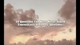 10 Questions You Have Never Asked Yourself(self discovery questions) | it’s hridya