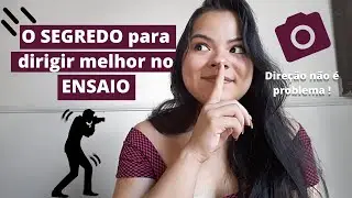 O SEGREDO para DIRIGIR melhor no ENSAIO FOTOGRÁFICO  | o que precisa saber sobre DIREÇÃO de pessoas