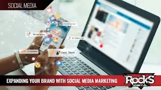 Expanding Your Brand With Social Media Marketing [Rocks Digital & Reputation Sensei]