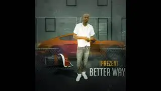 better way ft Iprezent🔥🔥ghetto anthem