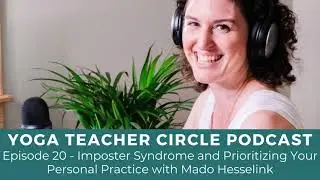 Episode 20 - Imposter Syndrome and Prioritizing Your Personal Practice with Mado Hesselink