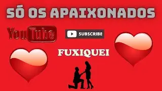 Música apaixonada para namorar- Música-Românticas para curtir com quem se Ama.só os Apaixonados.