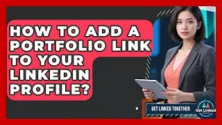 How To Add A Portfolio Link To Your LinkedIn Profile? - Get Linked Together