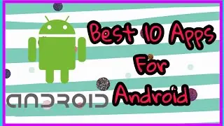 BEST 10 ESSENTIAL APPS FOR ANDROID