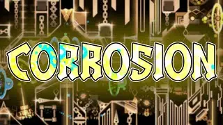 Corrosion 100% by Killa and more (Extreme Demon) | Geometry Dash