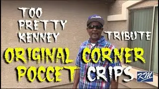 Corner Poccet Crips - Too Pretty Kenney Part 4 TRIBUTE
