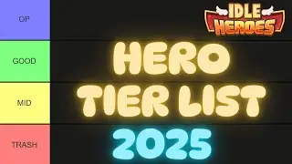 Idle Heroes - EVERY HERO TIER LIST 2025