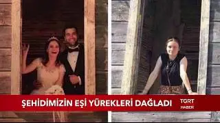 ŞEHİDİMİZİN EŞİ YÜREK DAĞLADI!