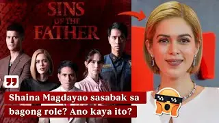 Shaina Magdayao, Sasabak sa Panibagong Hamon sa Sins of the Father