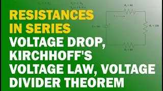 Resistances in Series| Voltage Drop, Kirchhoff's Voltage Law, Voltage Divider Theorem