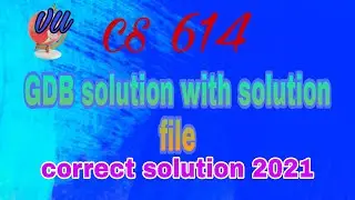 cs614 gdb solution with solution file 2021