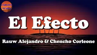 🎵 Rauw Alejandro & Chencho Corleone - El Efecto (Letras\Lyric)